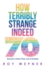 Image for How Terribly Strange Indeed: Seventy Is More Than Just a Number