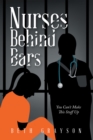Image for Nurses Behind Bars: You Can&#39;t Make This Stuff Up