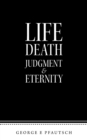 Image for Life Death Judgment &amp; Eternity