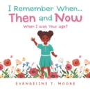 Image for I Remember When...Then and Now: When I Was Your Age?