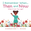 Image for I Remember When...Then and Now : When I Was Your Age?
