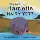 Image for Why Isn&#39;t Harriette Hairy Yet?