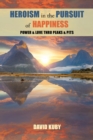 Image for Heroism in the Pursuit of Happiness : Power &amp; Love Thru Peaks &amp; Pits