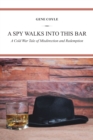 Image for Spy Walks into This Bar: A Cold War Tale  of Misdirection and Redemption