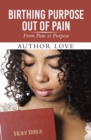 Image for Birthing Purpose Out of Pain: From Pain to Purpose