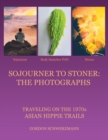 Image for Sojourner to Stoner : the Photographs: Traveling on the 1970S Asian Hippie Trails