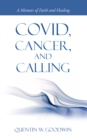Image for Covid, Cancer, and Calling: A Memoir of Faith and Healing