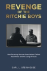 Image for Revenge of the Ritchie Boys: How Escaping German Jews Helped Defeat Adolf Hitler and His Gang of Nazis