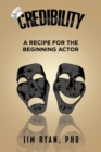 Image for Credibility : A Recipe for the Beginning Actor