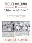 Image for Life and Legacy of  &amp;quote;Allen Subdivision&amp;quote;: An African American Community  from the Early 1900S to 2015