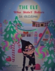 Image for The Elf Who Didn&#39;t Believe in Children