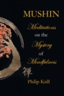 Image for Mushin : Meditations on the Mystery of Mindfulness