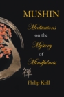 Image for Mushin: Meditations on the Mystery of Mindfulness