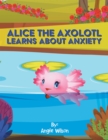 Image for Alice  the Axolotl Learns About Anxiety