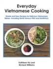 Image for Everyday Vietnamese Cooking: Simple and Easy Recipes for Delicious Vietnamese Dishes- Including World Famous Pho and Eggrolls.