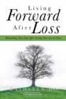 Image for Living Forward After Loss: Rebuilding Your Life After Losing Your Loved Ones