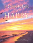Image for I Choose to Be Happy