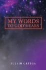 Image for My Words to God&#39;s Ears