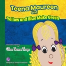 Image for Teena Maureen and Yellow and Blue Make Green