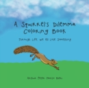 Image for A Squirrel&#39;s Dilemma Coloring Book : Through Life, We All Lose Something