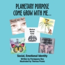 Image for Planetary Purpose Come Grow with Me...: Social, Emotional Identity