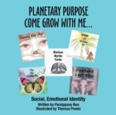 Image for Planetary Purpose Come Grow with Me... : Social, Emotional Identity