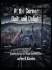 Image for At the Corner of Guilt and Delight : Growing Up Gay in a Small Southern Town
