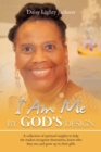 Image for I Am Me by God&#39;s Design: A Collection of Spiritual Insights to Help the Readers Recognize Themselves, Know Who They Are, and Grow up in Their Gifts