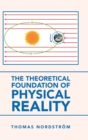 Image for The Theoretical Foundation of Physical Reality
