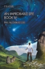 Image for An Improbable Life Book Iv