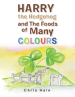 Image for Harry the Hedgehog and the Foods of Many Colours