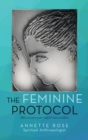 Image for The feminine protocol  : how to turn your why&#39;s? into wisdom