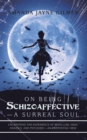 Image for On Being Schizoaffective: A Surreal Soul : Understand the Experience of Being Low, High, Anxious, and Psychotic : An Existential View