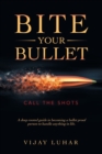 Image for Bite your bullet  : call the shots