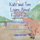Image for Kate and Tom learn about fossil fuels  : dinosaurs and fossil carbon