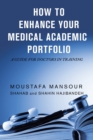 Image for How to enhance your medical academic portfolio  : a guide for doctors in training