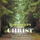 Image for Baby Steps with Christ : A Quick Easy Step by Step Guide to Knowing Jesus Everyday