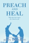 Image for Preach and heal  : what does Jesus expect his church to do?