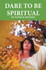 Image for Dare to Be Spiritual