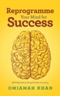Image for Reprogramme your mind for success  : self-help book to bring the best out of you