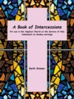 Image for A book of intercessions  : for use in the Anglican Church at the service of Holy Communion on Sunday mornings
