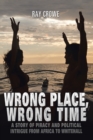 Image for Wrong place, wrong time  : a story of piracy and political intrigue from Africa to Whitehall