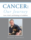 Image for Cancer  : our journey: love, grief, and healing in lockdown