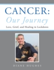 Image for Cancer: our journey: love, grief, and healing in lockdown