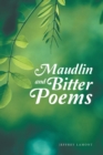 Image for Maudlin and bitter poems