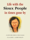 Image for Life with the Sioux people in times gone by: as told by Blue Feather to Claire Loryman