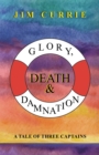 Image for Glory, death &amp; damnation: a tale of three captains
