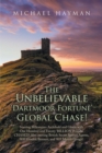 Image for The Unbelievable Dartmoor Fortune Global Chase: Starring Billionaires Archibald and Gloria With One Hundred and Twenty &#39;Billion&#39; Pounds. Chased! Also Starring British Secret Service Agents, &#39;008&#39; Gordon Bennett, and &#39;005&#39; Mandy Gough!