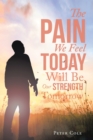 Image for The pain we feel today will be our strength tomorrow