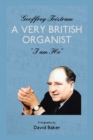 Image for Geoffrey Tristram: a very British organist  &quot;I am he&quot;